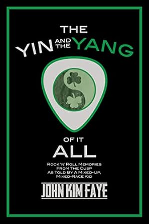 the yin and the yang of it all rocknroll memories from the cusp as told by a mixed up mixed race kid 1st