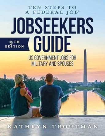 jobseekers guide ten steps to a federal job how to land government jobs for military and spouses 1st edition