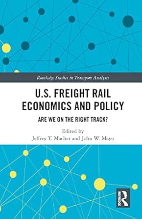u s freight rail economics and policy 1st edition jeffrey macher ,john mayo 036778646x, 978-0367786465