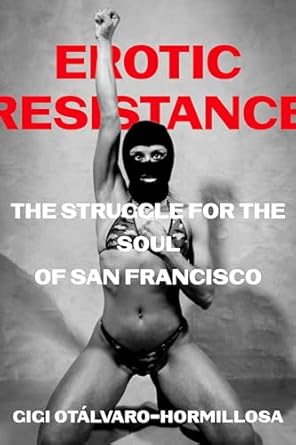 erotic resistance the struggle for the soul of san francisco 1st edition gigi otalvaro hormillosa 0520398955,