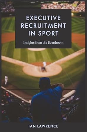 executive recruitment in sport insights from the boardroom 1st edition ian lawrence 1837972737, 978-1837972739