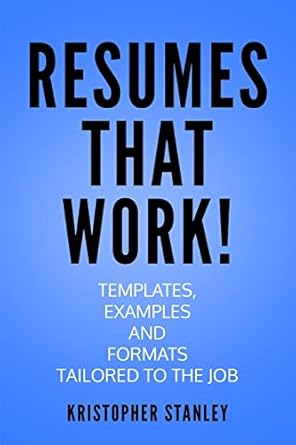 resumes that work templates examples and formats tailored to the job 1st edition kristopher stanley