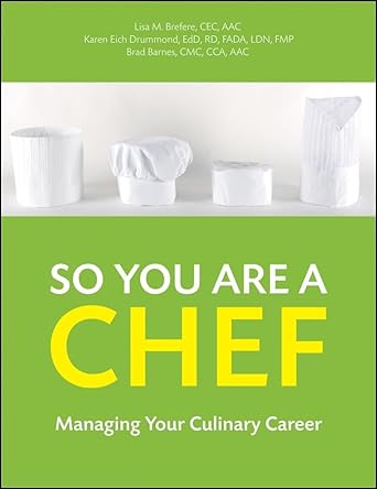 so you are a chef managing your culinary career 1st edition lisa m brefere ,karen e drummond ,brad barnes