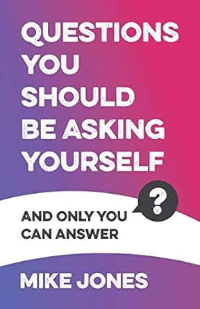 questions you should be asking yourself and only you can answer 1st edition mike jones 1784529079,