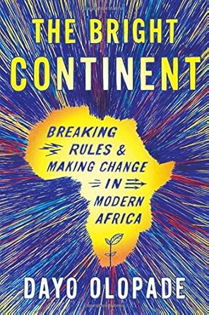 the bright continent breaking rules and making change in modern africa 1st edition dayo olopade 0547678312,
