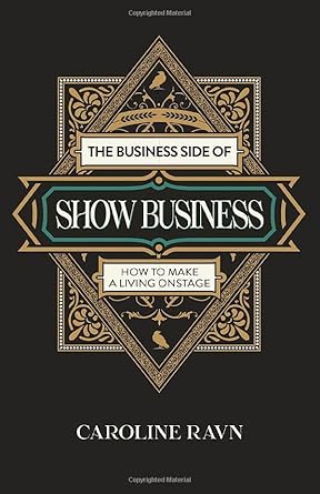 the business side of show business how to make a living onstage 1st edition caroline ravn 1803419598,