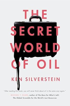 the secret world of oil 1st edition ken silverstein 1781681376, 978-1781681374