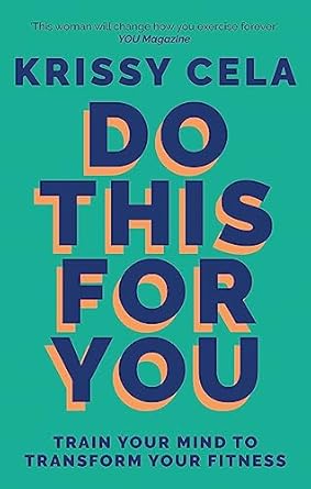 do this for you train your mind to transform your fitness 1st edition krissy cela 1783255048, 978-1783255047