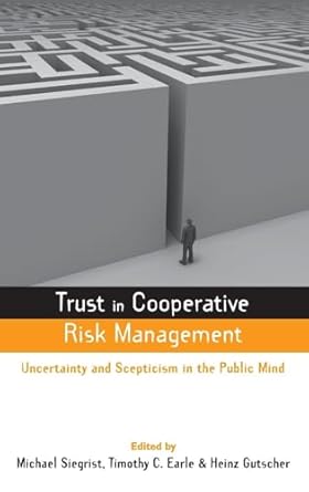 trust in cooperative risk management uncertainty and scepticism in the public mind 1st edition michael
