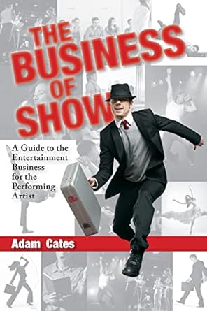 the business of show a guide to the entertainment business for the performing artist 1st edition adam cates