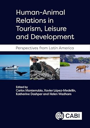 human animal relations in tourism leisure and development perspectives from latin america 1st edition carlos