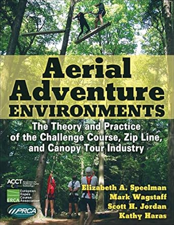 aerial adventure environments the theory and practice of the challenge course zip line and canopy tour