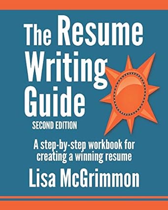 the resume writing guide a step by step workbook for writing a winning resume 1st edition lisa mcgrimmon