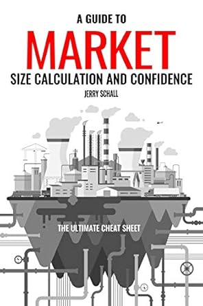 a guide to market size calculation and confidence the ultimate cheat sheet 1st edition jerry schall
