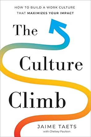 the culture climb how to build a work culture that maximizes your impact 1st edition jaime taets 1639080325,