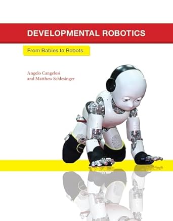 developmental robotics from babies to robots 1st edition angelo cangelosi ,matthew schlesinger ,linda b smith