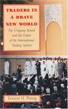 traders in a brave new world the uruguay round and the future of the international trading system 1st edition