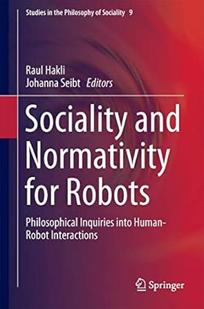 sociality and normativity for robots philosophical inquiries into human robot interactions 1st edition raul