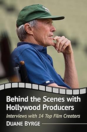 behind the scenes with hollywood producers interviews with 14 top film creators 1st edition duane byrge