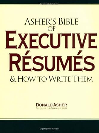 ashers bible of executive resumes and how to write them 1st edition donald asher 0898158567, 978-0898158564