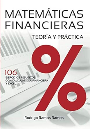 matematicas financieras teoria y practica 106 ejercicios resueltos con calculadora financiera y excel 1st