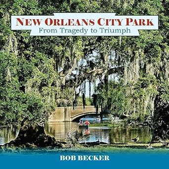 new orleans city park from tragedy to triumph 1st edition bob becker 1455627410,