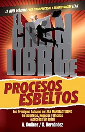 el gran libro de los procesos esbeltos los principios actuales de lean manufacturing aplicados sin igual aqui