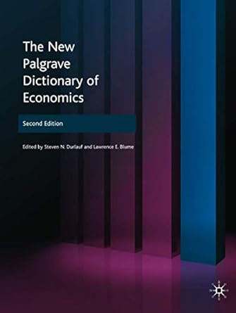 the new palgrave dictionary of economics 1st edition steven n durlauf ,lawrence e blume 0333786769,