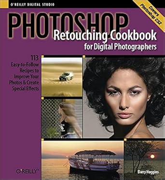photoshop retouching cookbook for digital photographers 113 easy to follow recipes to improve your photos and
