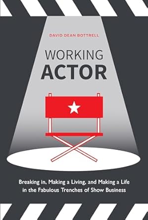 working actor breaking in making a living and making a life in the fabulous trenches of showbusiness 1st