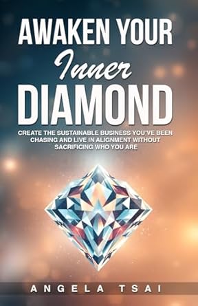 awaken your inner diamond create the sustainable business youve been chasing and live in alignment without