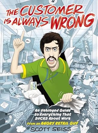 the customer is always wrong an unhinged guide to everything that sucks about work the perfect funny gift for