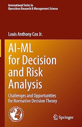 ai ml for decision and risk analysis challenges and opportunities for normative decision theory 1st edition