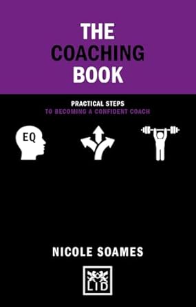 the coaching book practical steps to becoming a confident coach 1st edition nicole soames 1912555530,