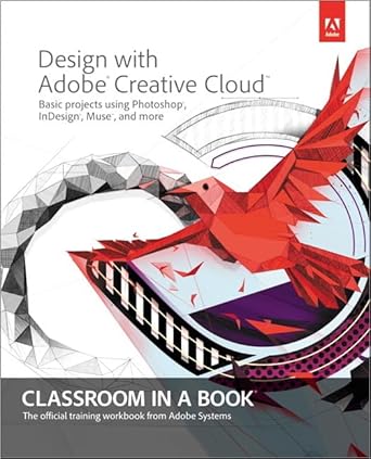 design with adobe creative cloud classroom in a book basic projects using photoshop indesign muse and more