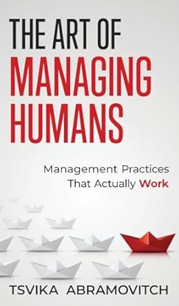 the art of managing humans management practices that actually work 1st edition tsvika abramovitch 9655754081,
