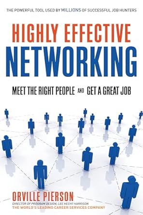 highly effective networking meet the right people and get a great job 1st edition orville pierson 1601630506,