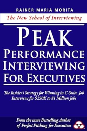 peak performance interviewing for executives 1st edition rainer maria morita 1542893941, 978-1542893947