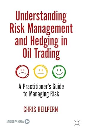 understanding risk management and hedging in oil trading a practitioners guide to managing risk 1st edition