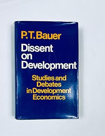 dissent on development studies and debates in development economics 1st edition p t bauer 0674212819,