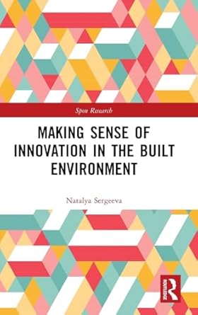 making sense of innovation in the built environment 1st edition natalya sergeeva 0815360924, 978-0815360926