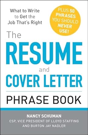 the resume and cover letter phrase book what to write to get the job thats right 1st edition nancy schuman