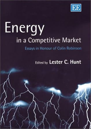 energy in a competitive market essays in honour of colin robinson 1st edition lester c hunt 1840647981,