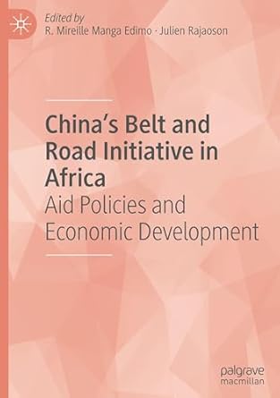 chinas belt and road initiative in africa aid policies and economic development 1st edition r mireille manga
