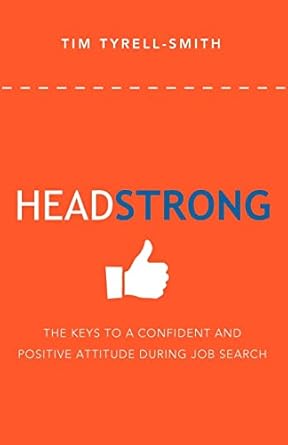 headstrong the keys to a confident and positive attitude during job search 1st edition tim tyrell smith