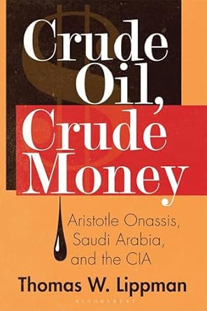 crude oil crude money aristotle onassis saudi arabia and the cia 1st edition thomas w lippman 1440863946,