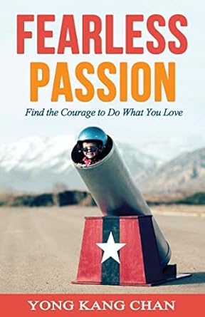 fearless passion find the courage to do what you love 1st edition yong kang chan 9810914148, 978-9810914141