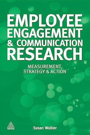 employee engagement and communication research measurement strategy and action 1st edition susan walker