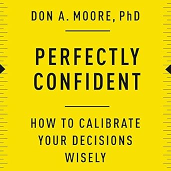 perfectly confident how to calibrate your decisions wisely 1st edition don a moore 1094156639, 978-1094156637