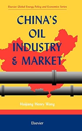 chinas oil industry and market 1st edition h h wang 0080430058, 978-0080430058